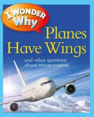 I Wonder Why Planes Have Wings: And Other Questions About Transportation - GOOD • $3.98