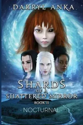 Shards Of A Shattered Mirror Book II: Nocturnal By Anka • $34.99