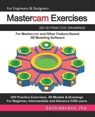 Mastercam Exercises: 200 3D Practice Drawings For Mastercam And Other Feature... • $18.35