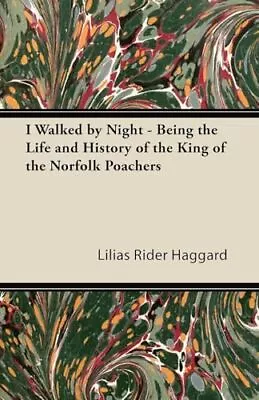 I Walked By Night - Being The Life And History Of The King Of The Norfolk Poa... • £21.93