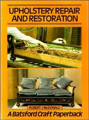 Upholstery Repair And Restoration By Robert J. McDonald. 0713405538 • £3.14