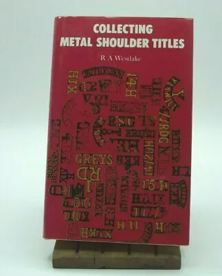 Collecting Metal Shoulder Titles By RA Westlake 1980 Hardback • £15