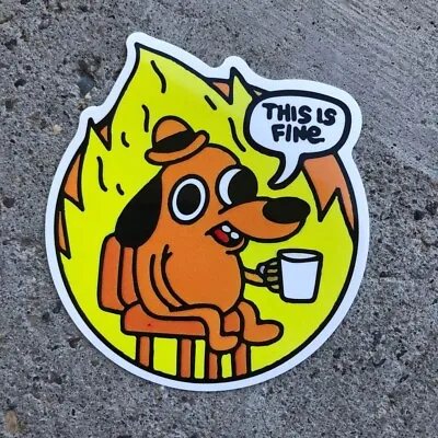 This Is Fine Sticker 3  Inches Meme Dog Fire Vinyl Decal Crippling Everyday Life • $2.65