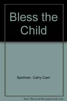 Bless The Child Spellman Cathy Cash • £3.59