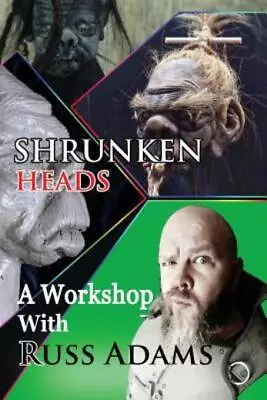 Shrunken Heads: A Workshop With Russ Adams • $17.25