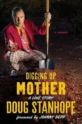 Digging Up Mother: A Love Story - Hardcover By Stanhope Doug - GOOD • $5.29