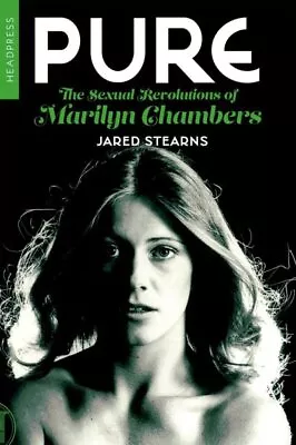 Pure : The Sexual Revolutions Of Marilyn Chambers Paperback By Stearns Jare... • $23.74