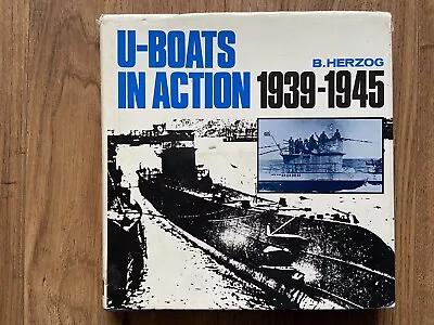 U BOATS IN ACTION 1939 - 1945 By B. Herzog - Over 450 Photographs Hardback • £9.99