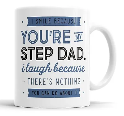 I Smile Because You're My Step Dad Mug Sarcasm Sarcastic Funny Humour Joke Mugs • £10.99