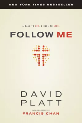 Follow Me: A Call To Die. A Call To Live. By David Platt • £20.32