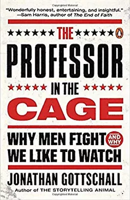 The Professor In The Cage : Why Men Fight And Why We Like To Watc • $11.49