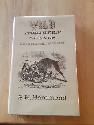 Wild Northern Scenes Adventures In The Adirondacks With Rifle And Rod By Hammond • $18.95