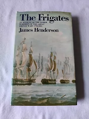 The Frigates: An Account Of The Lesser Warships... By James Henderson • £9.99