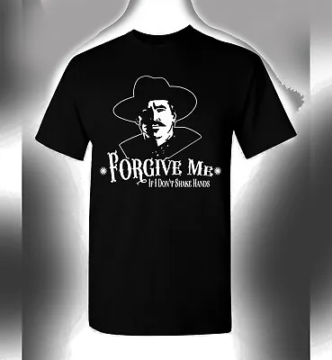Doc Holliday T-Shirt Forgive Me If I Don't Shake Hands Val Kilmer Tombstone Mens • $12.99