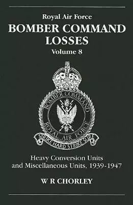 Royal Air Force Bomber Command Losses Volume 8: Heavy Conversion Units And Misc • £9.50