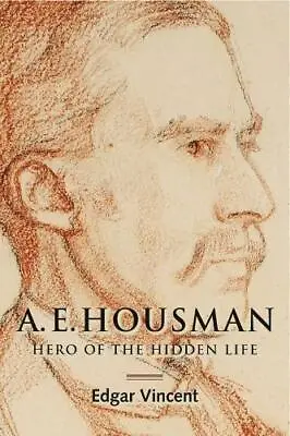 A.E. Housman: Hero Of The Hidden Life • £15.90