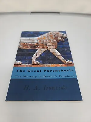 The Great Parenthesis : The Mystery In Daniel's Prophecy By H. A. Ironside... • $6.99