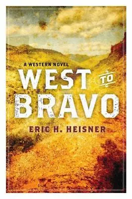 West To Bravo: A Western Novel By Heisner Eric H. • $5.38