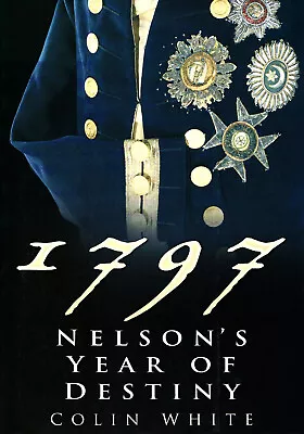 1797: Nelson's Year Of Destiny By Colin White  Almost-as-new Unread Paperback • £6.95