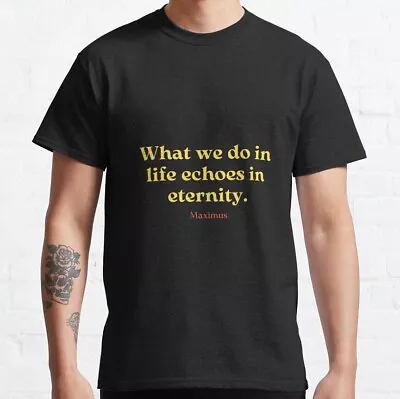 NWT  What We Do In Life Echoes In Eternity Cool Unisex T-Shirt • $23.99