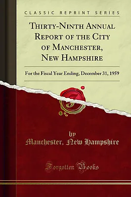 Thirty-Ninth Annual Report Of The City Of Manchester New Hampshire • £14.58