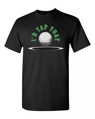 I'd Tap That Funny Golf Sports Club Novelty Adult DT T-Shirt Tee • $19.95