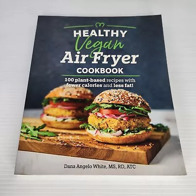 Healthy Vegan Air Fryer Cookbook: 100 Plant-Based Recipes Dana Angelo White. VGC • $14