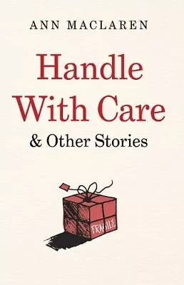 Handle With Care And Other Stories By Ann MacLaren Book The Cheap Fast Free Post • £3.49