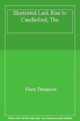 Illustrated Lark Rise To Candleford The By Flora Thompson • £3.62