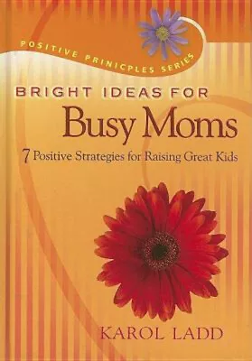 Bright Ideas For Busy Moms : 7 Positive Strategies For Raising Gr • $5.99