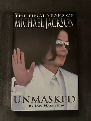 Unmasked : The Final Years Of Michael Jackson By Ian Halperin (2009 Hardcover) • $13