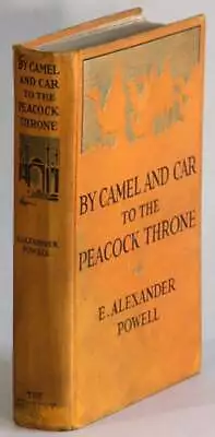 E Alexander Powell / By Camel And Car To The Peacock Throne 1st Ed 1923 Travel • $39