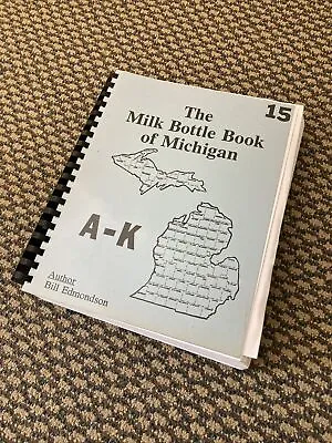 The Milk Bottle Book Of Michigan 15 A - K Bill Edmondson￼ Lansing • $49.99