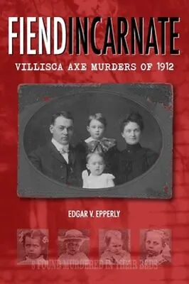 Fiend Incarnate: Villisca Axe Murders Of 1912 By Edgar V Epperly: New • $27.63