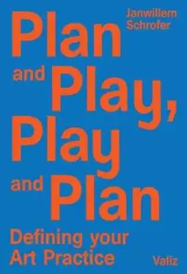 Plan And Play Play And Plan: Defining Your Art Practice By Janwillem Schrofer • $27.17