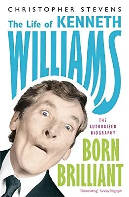 Kenneth Williams: Born Brilliant: The Life Of Kenneth Williams By Christopher S • £10.39