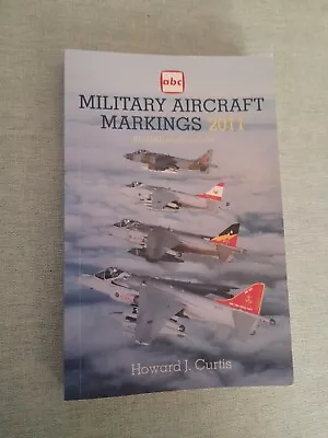 Military Aircraft Markings 2011 Revised 32nd Edition Howard J Curtis  • £2