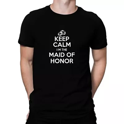 Keep Calm I'm The Maid Of Honor T-Shirt • $22.99