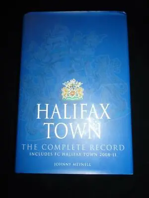 Halifax Town FC The Complete Record Includes 2008-2011 Football History Meynell • £24.99