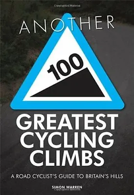 Another 100 Greatest Cycling Climbs: A Road Cyclist's Guide To Britain's Hills • £7.03
