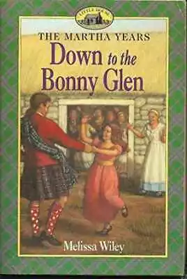 Down To The Bonny Glen (Martha Years) - Paperback By Wiley Melissa - Good • $72.66