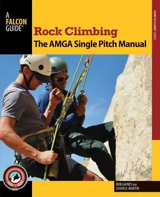 Rock Climbing: The AMGA Single Pitch Manual [How To Climb Series] • $18.97