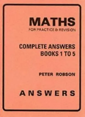 Maths For Practice And Revision: Complete Answers By Peter Robson • £3.07