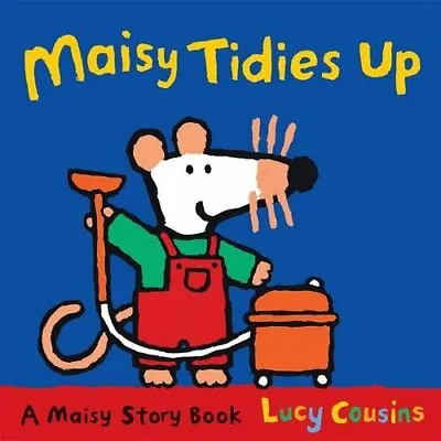 Maisy Tidies Up By  Lucy Cousins. 9781406334784 • £2.51