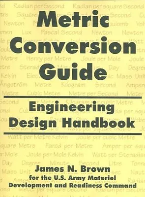 Metric Conversion Guide : Engineering Design Handbook Paperback By Brown Ja... • £24.16