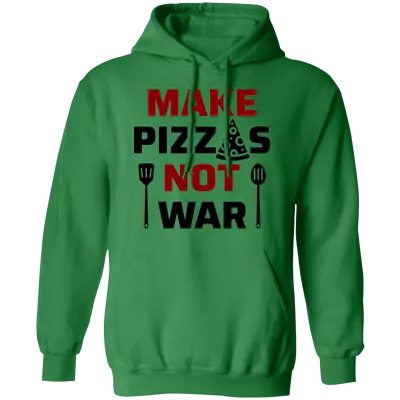 Make Pizzas Not War Cooking Pullover Hoodie • $39.95