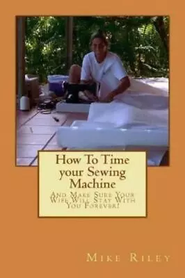 Mike Riley How To Time Your Sewing Machine (Paperback) (UK IMPORT) • $13.34
