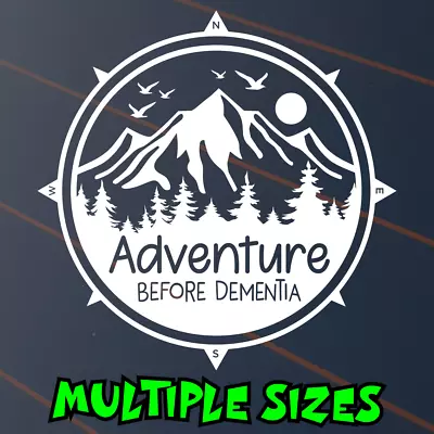 Adventure Before Dementia Sticker Decal Caravan Compass Camping 4x4 Mountains • $6.50