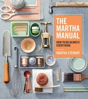 The Martha Manual: How To Do [Almost] Everything • $9.72