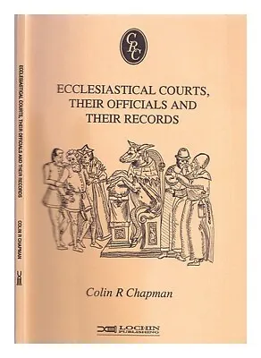 CHAPMAN COLIN R. Ecclesiastical Courts Their Officials And Their Records 1992 • £24.09